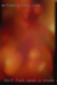 Don't fuck mean a house when im with a guy.